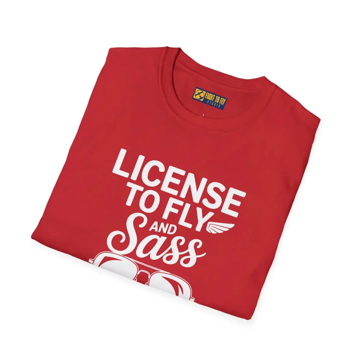 License to Fly and Sass - T-Shirt - Pilot gifts - WWII warbird t-shirt