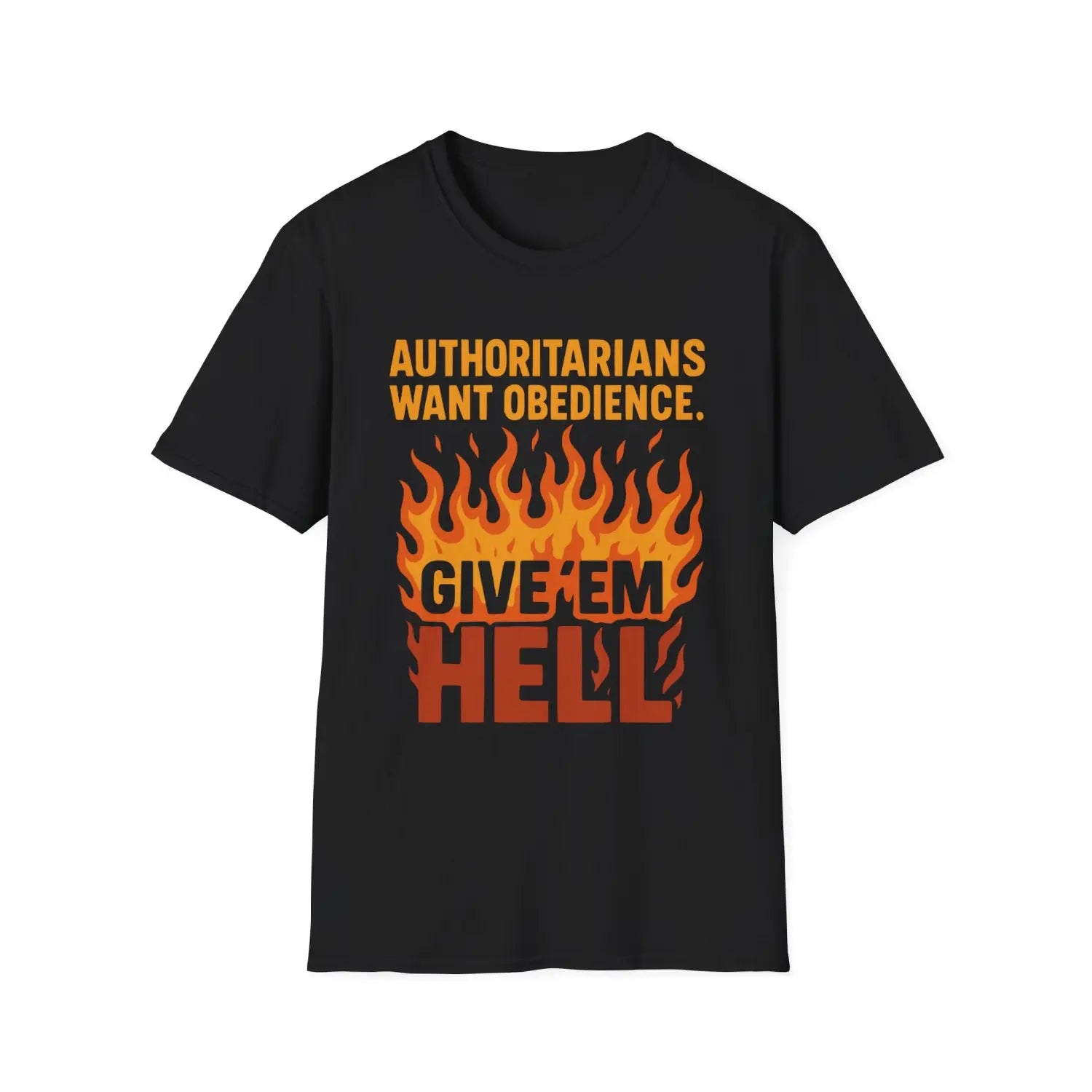 Authoritarians Want Obedience – Give ’Em Hell - T-Shirt - Pilot gifts - WWII warbird t-shirt