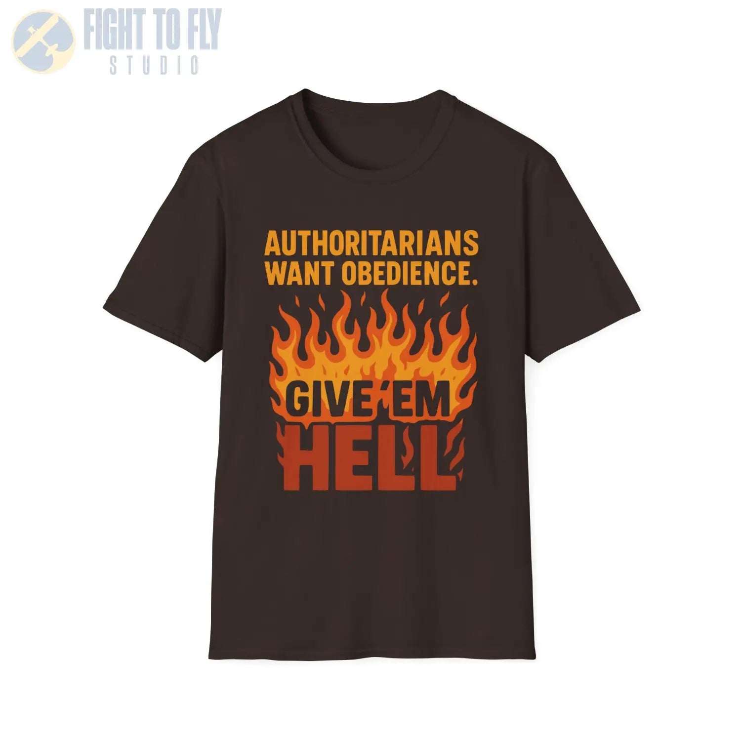 Authoritarians Want Obedience – Give ’Em Hell - T-Shirt - Pilot gifts - WWII warbird t-shirt