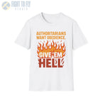 Authoritarians Want Obedience – Give ’Em Hell - T-Shirt - Pilot gifts - WWII warbird t-shirt