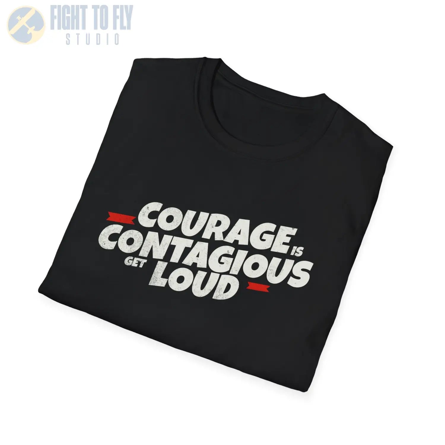 Courage Is Contagious – Get Loud - T-Shirt - Pilot gifts - WWII warbird t-shirt