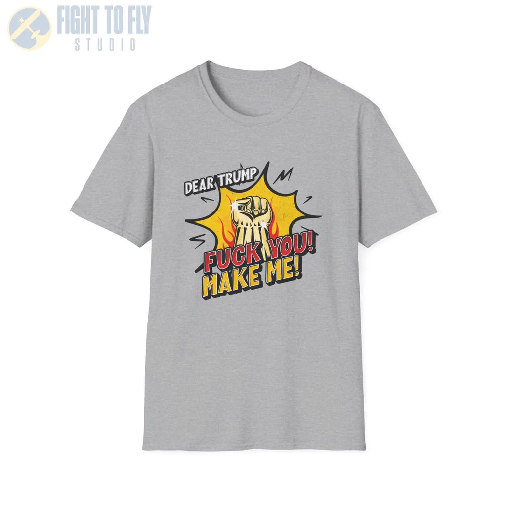 Dear Trump — F* You! Make Me!** - T-Shirt - Pilot gifts - WWII warbird t-shirt