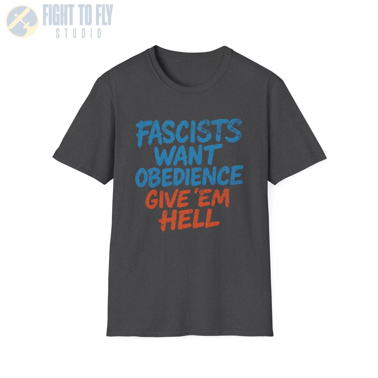 Fascists Want Obedience – Give ’Em Hell - T-Shirt - Pilot gifts - WWII warbird t-shirt