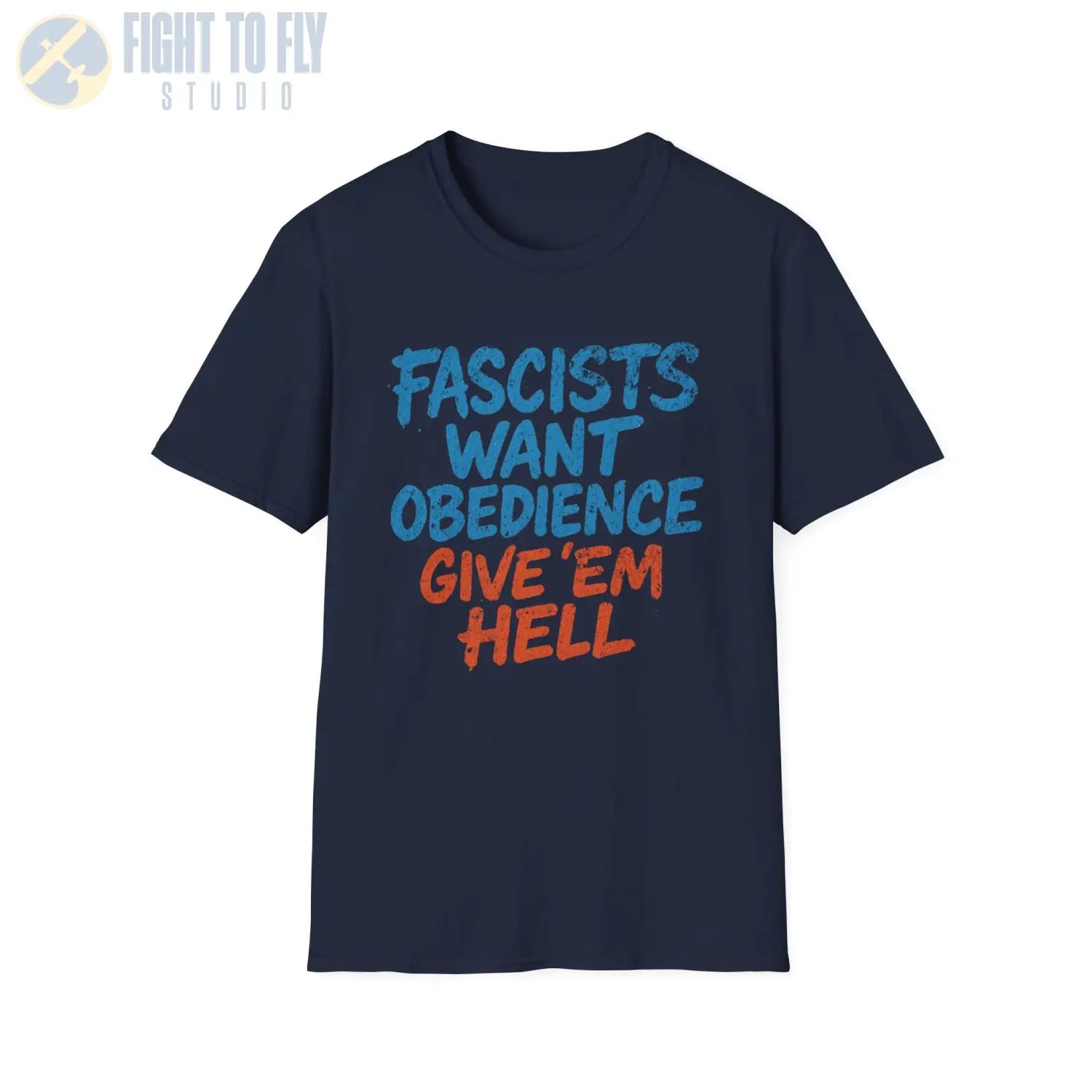 Fascists Want Obedience – Give ’Em Hell - T-Shirt - Pilot gifts - WWII warbird t-shirt