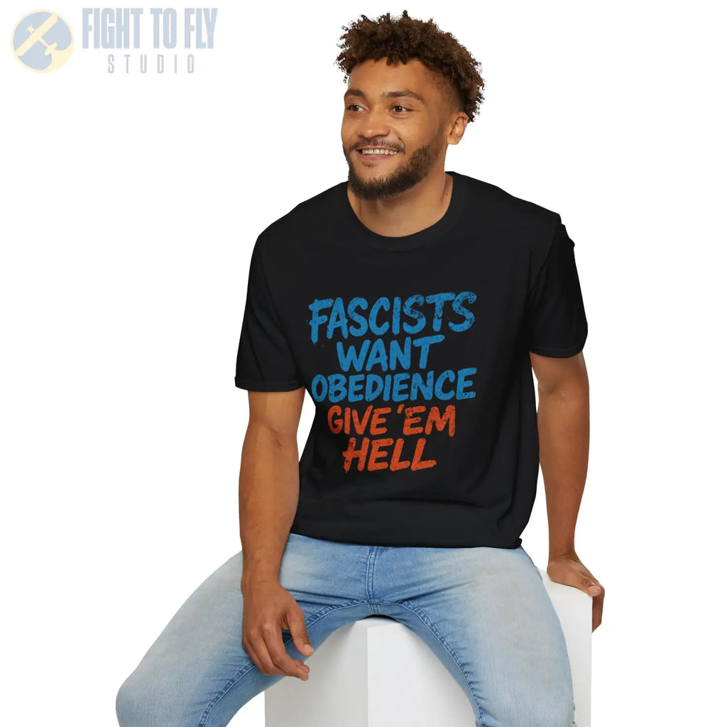 Fascists Want Obedience – Give ’Em Hell - T-Shirt - Pilot gifts - WWII warbird t-shirt