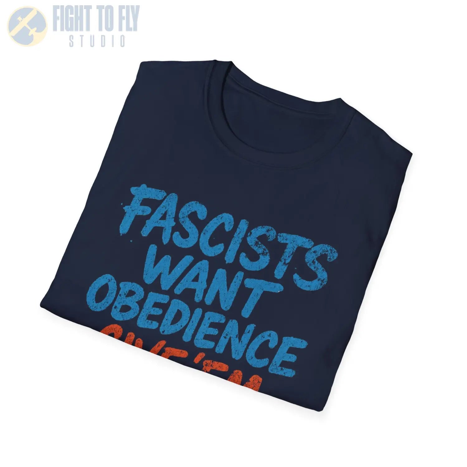 Fascists Want Obedience – Give ’Em Hell - T-Shirt - Pilot gifts - WWII warbird t-shirt
