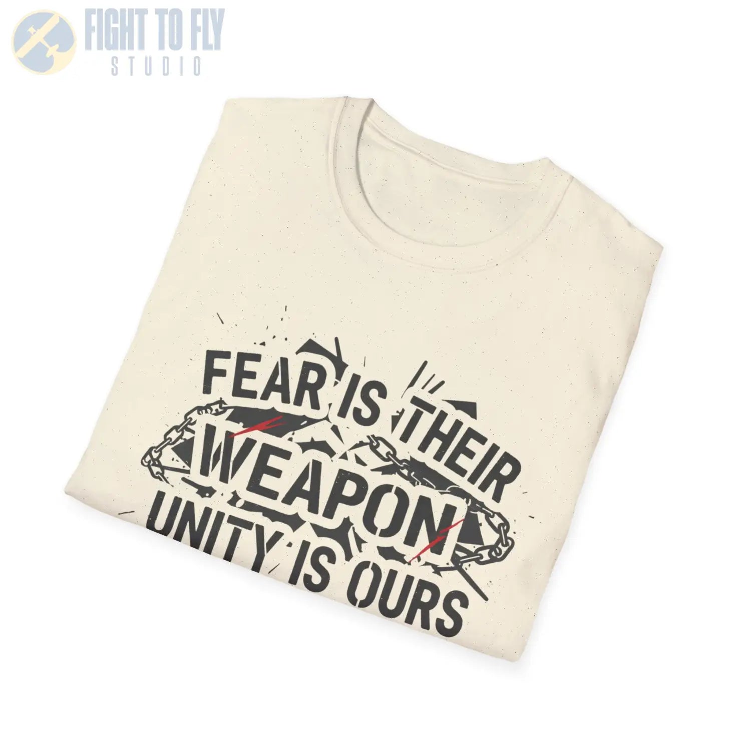 Fear Is Their Weapon – Unity Ours - T-Shirt - Pilot gifts - WWII warbird t-shirt