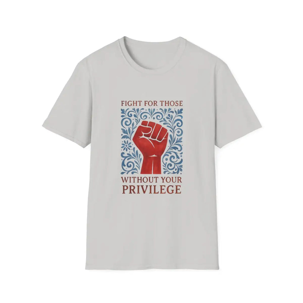 Fight for Those Without Your Privilege Activism Shirt - T-Shirt - Pilot gifts - WWII warbird t-shirt