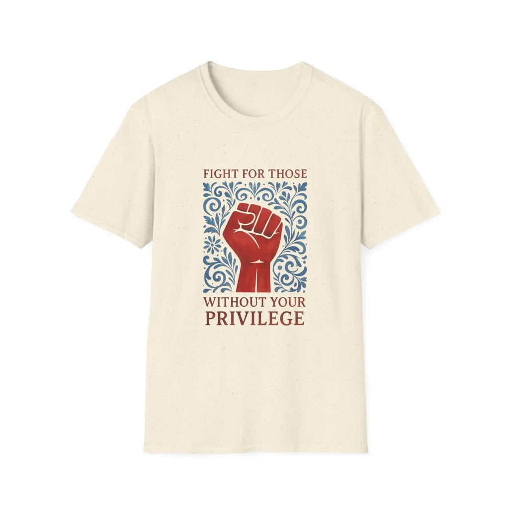 Fight for Those Without Your Privilege Activism Shirt - T-Shirt - Pilot gifts - WWII warbird t-shirt