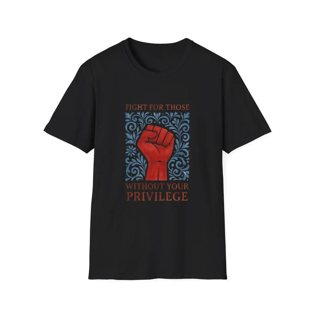Fight for Those Without Your Privilege Activism Shirt - T-Shirt - Pilot gifts - WWII warbird t-shirt