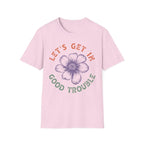 Floral Motivational T-Shirt - Let’s Get In Good Trouble - Pilot gifts - WWII warbird t-shirt