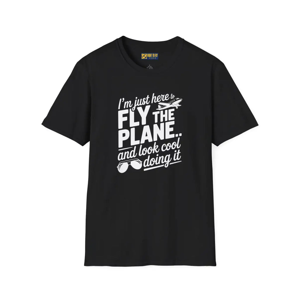 Fly the Plane Look Cool - T-Shirt - Pilot gifts - WWII warbird t-shirt