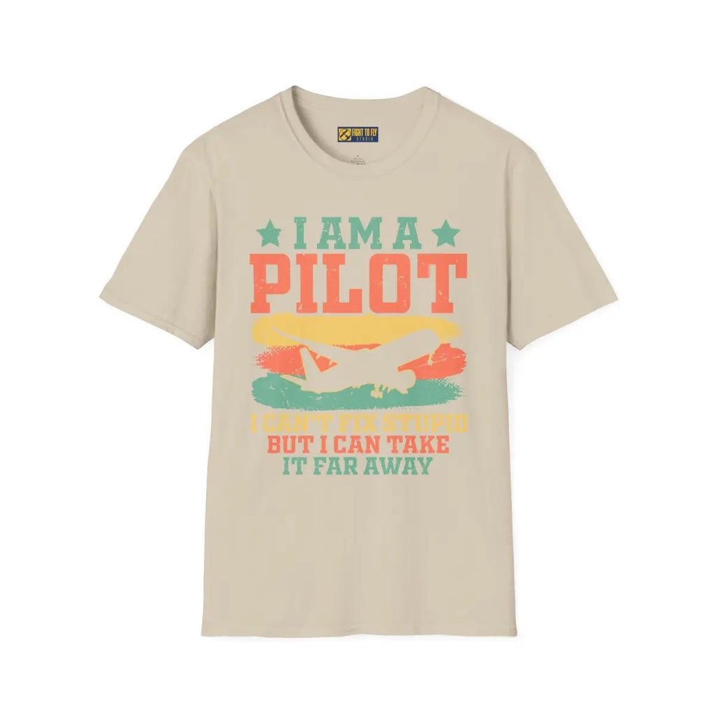 I am a pilot – can’t fix stupid but can fly it far away - T-Shirt - Pilot gifts - WWII warbird t-shirt