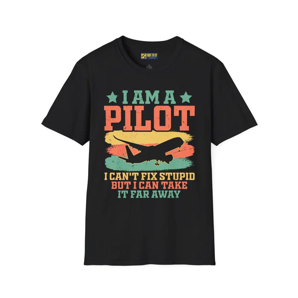 I am a pilot – can’t fix stupid but can fly it far away - T-Shirt - Pilot gifts - WWII warbird t-shirt