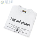 I Fly Old Planes - Tee - T-Shirt - Pilot gifts - WWII warbird t-shirt