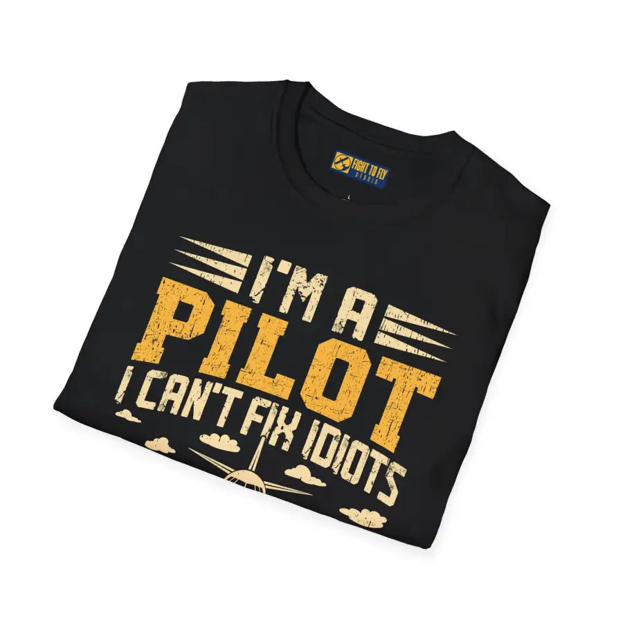 I’m a Pilot I Can’t Fix Idiots But Can Take Them Far Away - T-Shirt - gifts - WWII warbird t-shirt