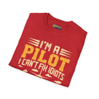 I’m a Pilot I Can’t Fix Idiots But Can Take Them Far Away - T-Shirt - gifts - WWII warbird t-shirt