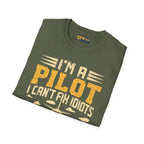 I’m a Pilot I Can’t Fix Idiots But Can Take Them Far Away - T-Shirt - gifts - WWII warbird t-shirt