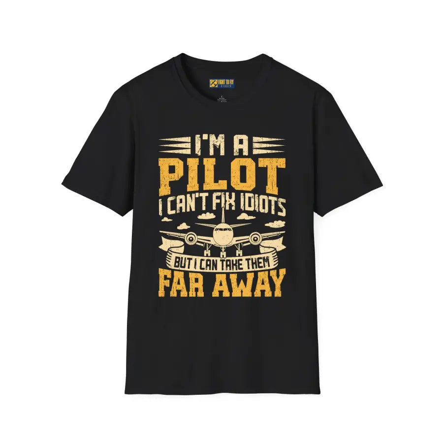 I’m a Pilot I Can’t Fix Idiots But Can Take Them Far Away - T-Shirt - gifts - WWII warbird t-shirt