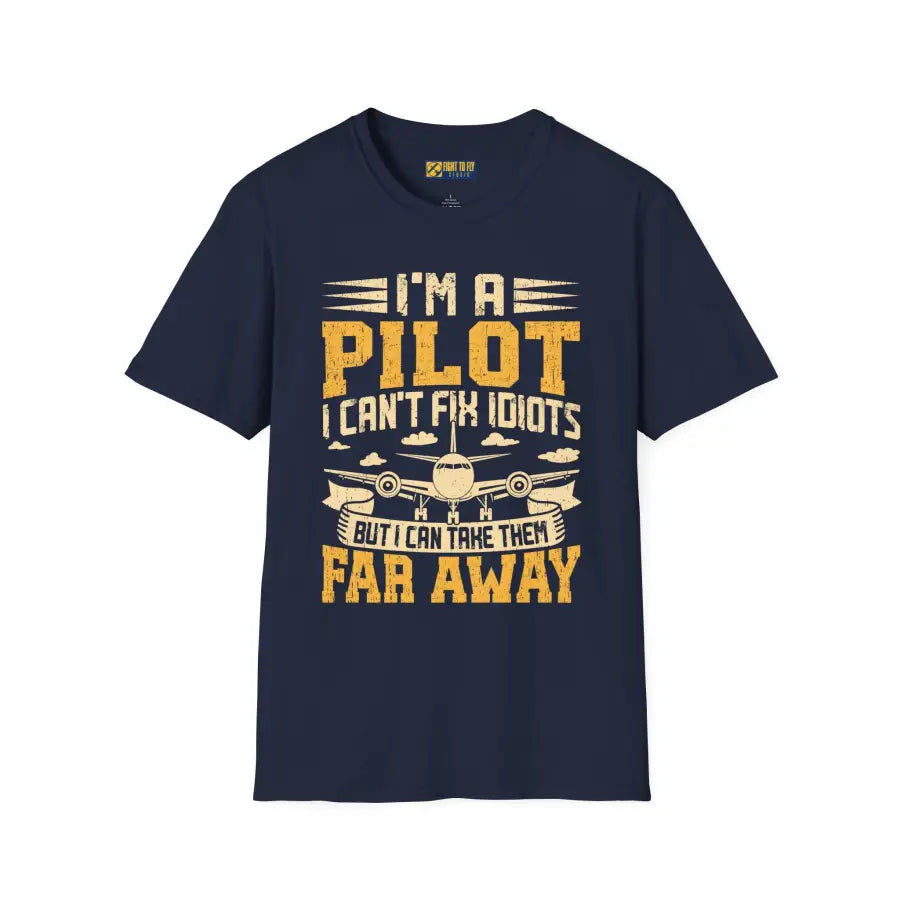 I’m a Pilot I Can’t Fix Idiots But Can Take Them Far Away - T-Shirt - gifts - WWII warbird t-shirt
