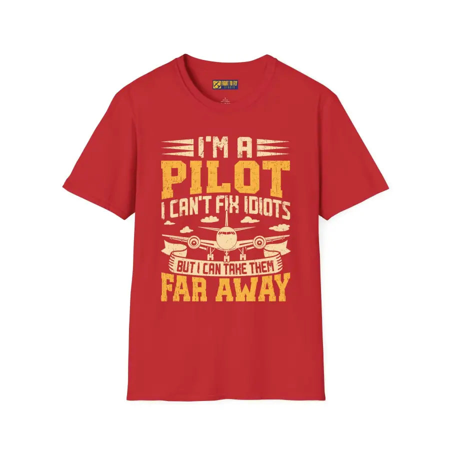 I’m a Pilot I Can’t Fix Idiots But Can Take Them Far Away - T-Shirt - gifts - WWII warbird t-shirt