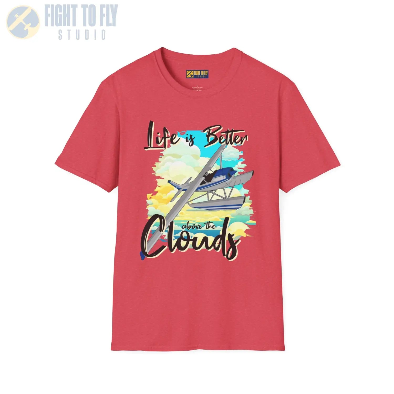 Life is Better Above the Clouds - Float Style - Tee - T-Shirt - Pilot gifts - WWII warbird t-shirt