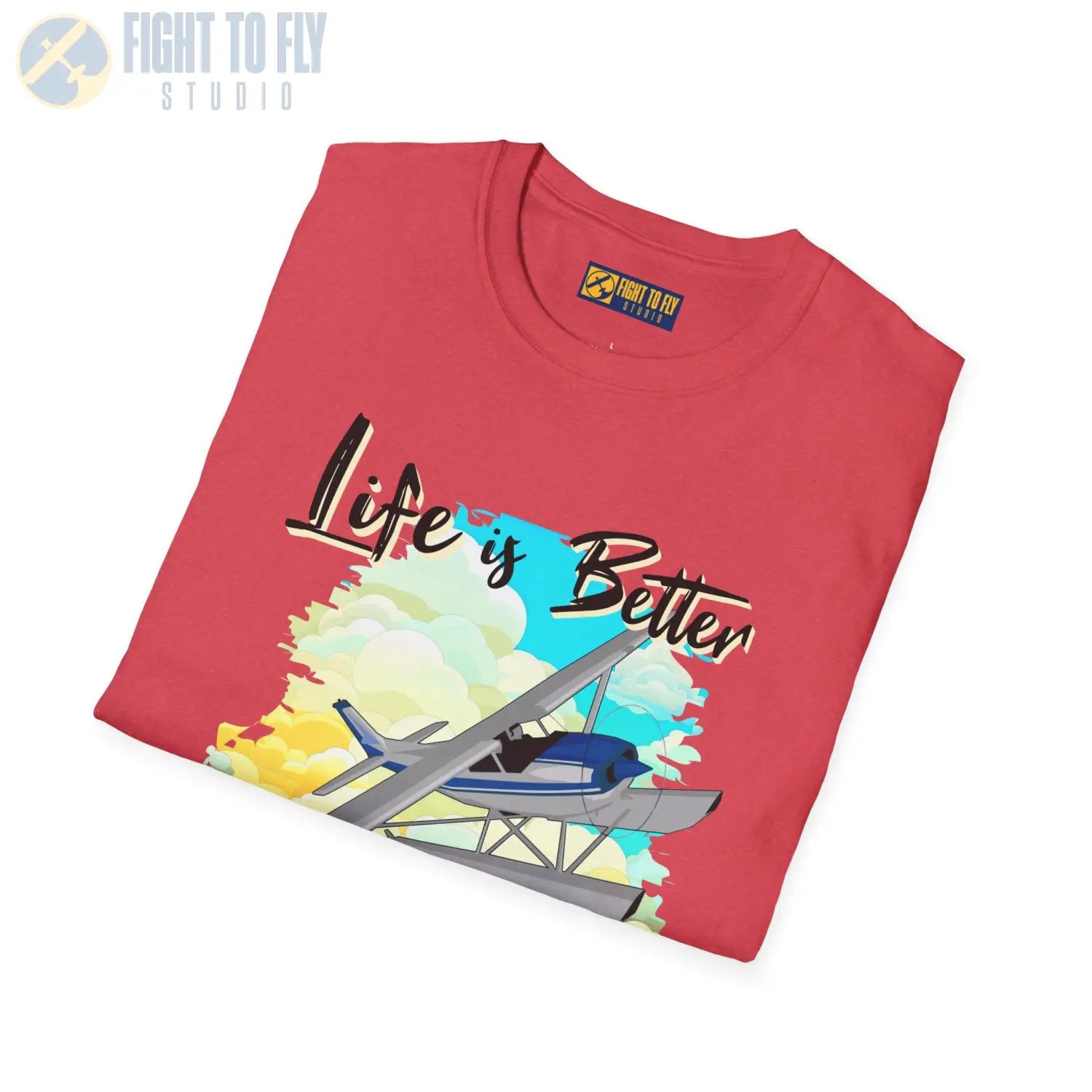 Life is Better Above the Clouds - Float Style - Tee - T-Shirt - Pilot gifts - WWII warbird t-shirt