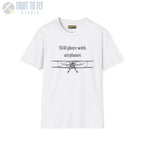 Still Plays With Airplanes - T-Shirt - Pilot gifts - WWII warbird t-shirt