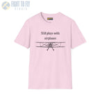 Still Plays With Airplanes - T-Shirt - Pilot gifts - WWII warbird t-shirt