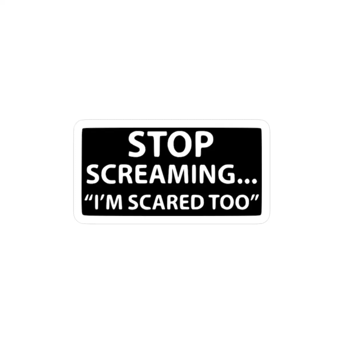Stop Screaming... I’m Scared Too Kiss-Cut Vinyl Decals - Paper products - Pilot gifts - WWII warbird t-shirt