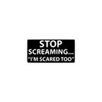 Stop Screaming... I’m Scared Too Kiss-Cut Vinyl Decals - Paper products - Pilot gifts - WWII warbird t-shirt