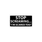 Stop Screaming... I’m Scared Too Kiss-Cut Vinyl Decals - Paper products - Pilot gifts - WWII warbird t-shirt