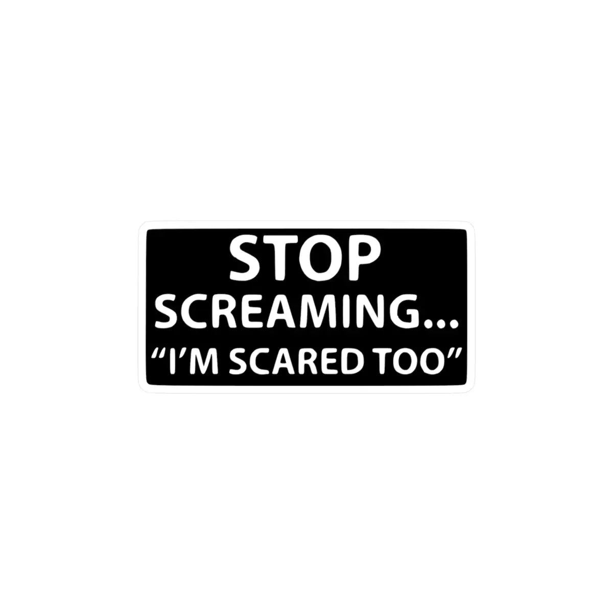 Stop Screaming... I’m Scared Too Kiss-Cut Vinyl Decals - Paper products - Pilot gifts - WWII warbird t-shirt