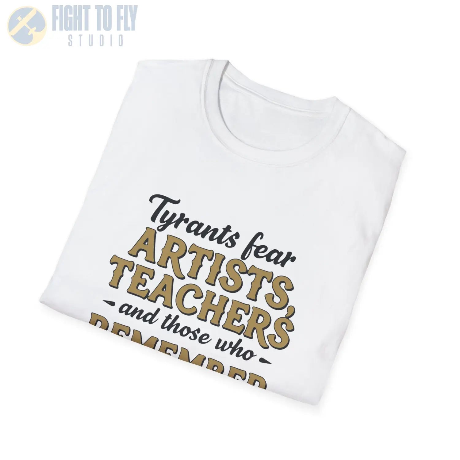 Tyrants Fear Artists Teachers and Those Who Remember - T-Shirt - Pilot gifts - WWII warbird t-shirt