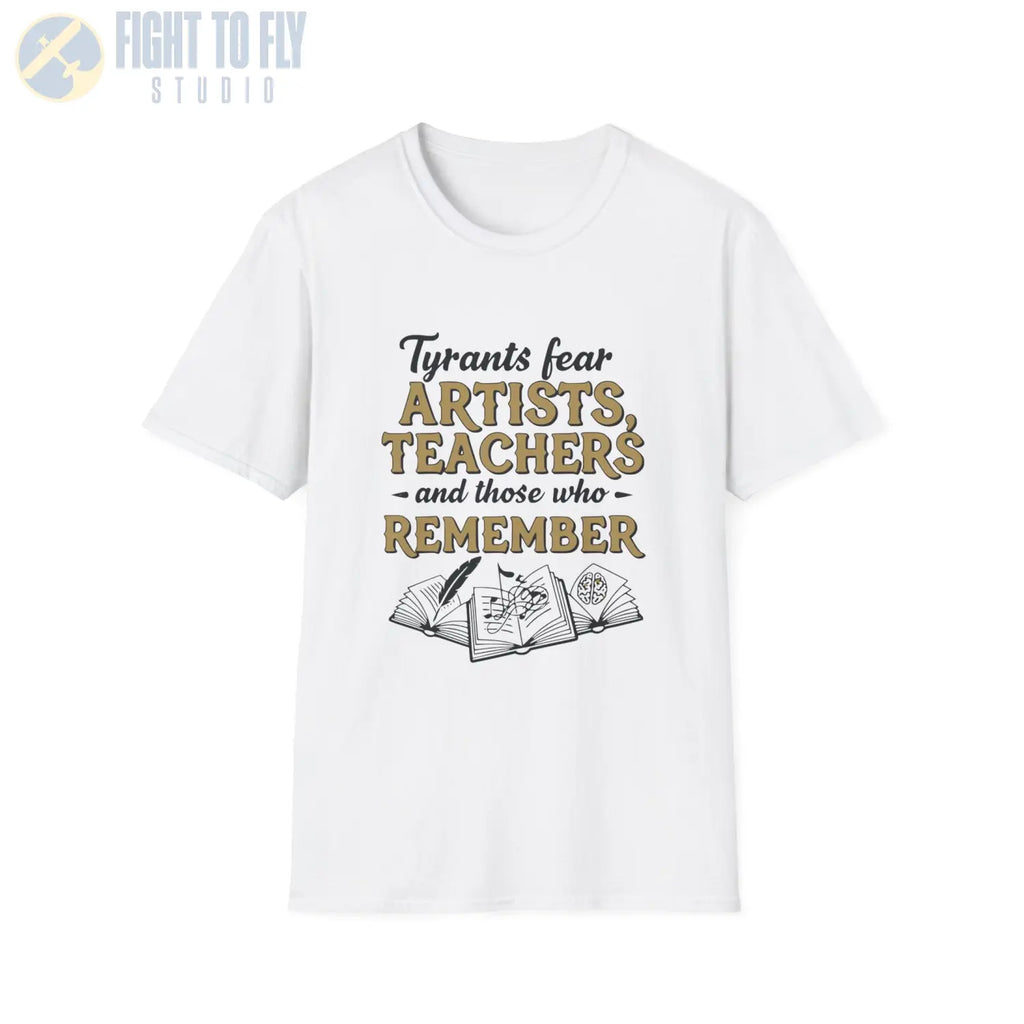 Tyrants Fear Artists Teachers and Those Who Remember - T-Shirt - Pilot gifts - WWII warbird t-shirt