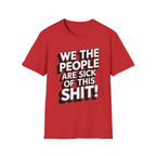 We the People Are Sick of This Shit - T-Shirt - Pilot gifts - WWII warbird t-shirt