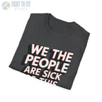 We the People Are Sick of This Shit - T-Shirt - Pilot gifts - WWII warbird t-shirt