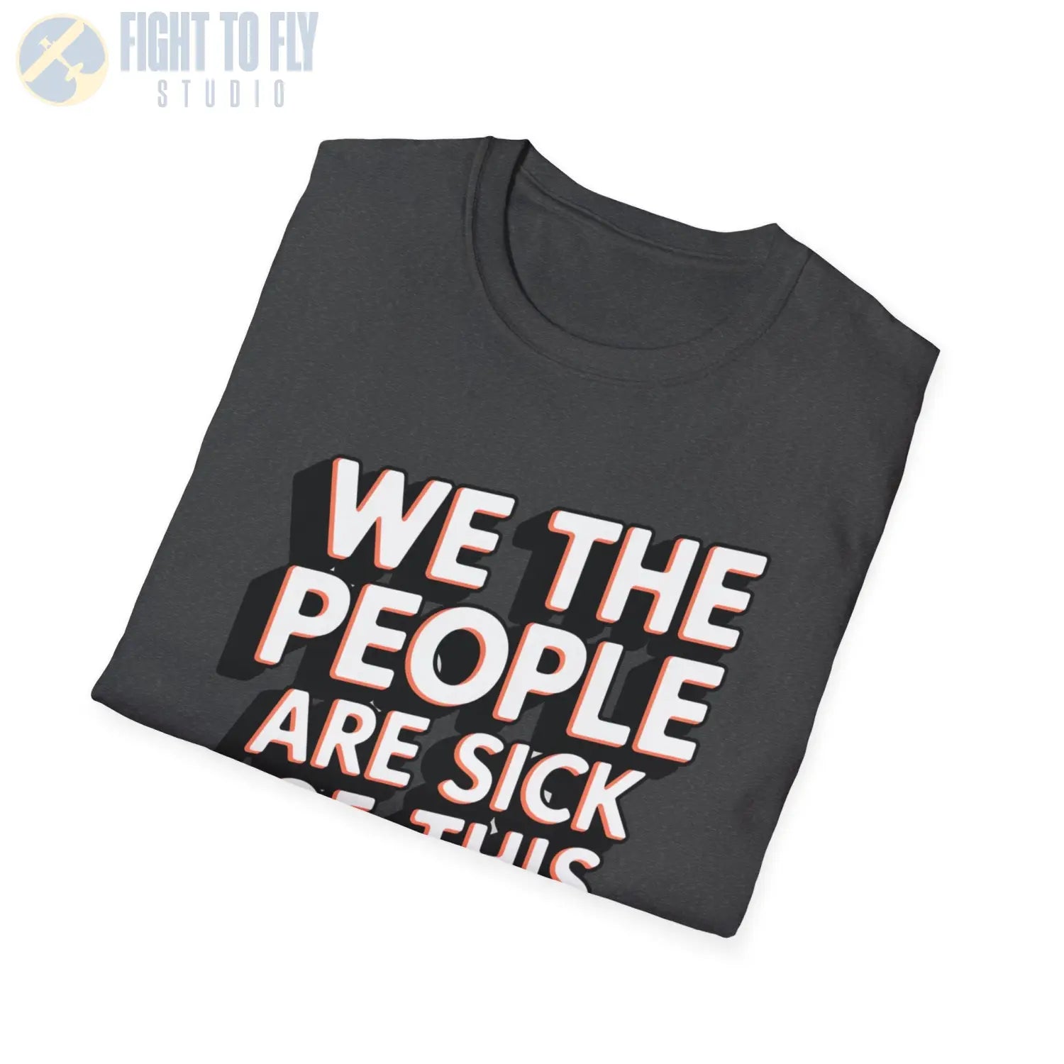 We the People Are Sick of This Shit - T-Shirt - Pilot gifts - WWII warbird t-shirt