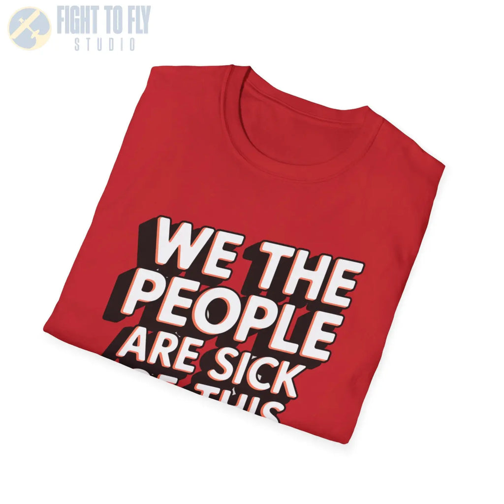 We the People Are Sick of This Shit - T-Shirt - Pilot gifts - WWII warbird t-shirt