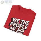 We the People Are Sick of This Shit - T-Shirt - Pilot gifts - WWII warbird t-shirt