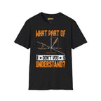 What Part of Don’t You Understand? - T-Shirt - Pilot gifts - WWII warbird t-shirt