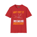 What Part of Don’t You Understand? - T-Shirt - Pilot gifts - WWII warbird t-shirt