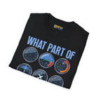 What Part of This Don’t You Understand? - T-Shirt - Pilot gifts - WWII warbird t-shirt