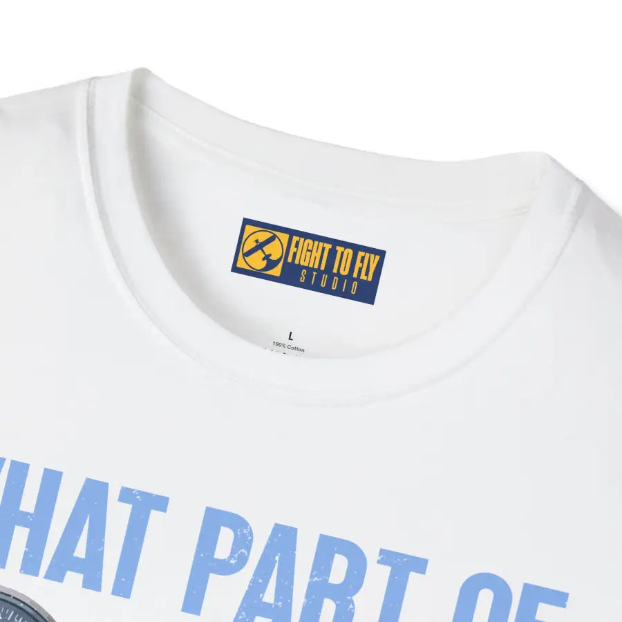 What Part of This Don’t You Understand? - T-Shirt - Pilot gifts - WWII warbird t-shirt