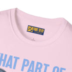 What Part of This Don’t You Understand? - T-Shirt - Pilot gifts - WWII warbird t-shirt