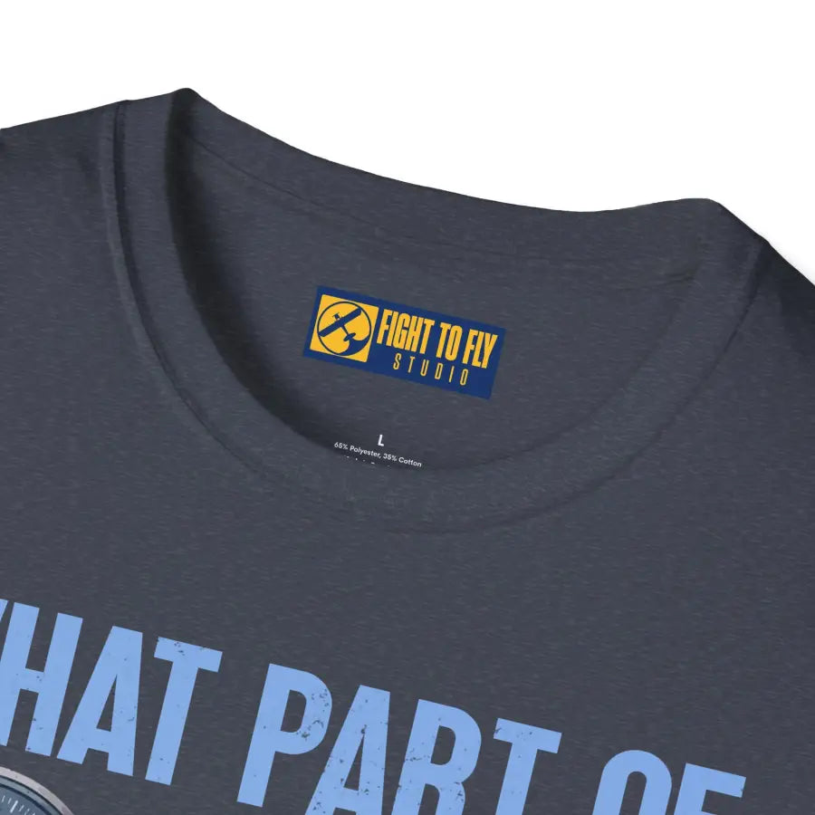 What Part of This Don’t You Understand? - T-Shirt - Pilot gifts - WWII warbird t-shirt