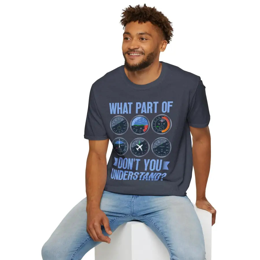 What Part of This Don’t You Understand? - T-Shirt - Pilot gifts - WWII warbird t-shirt