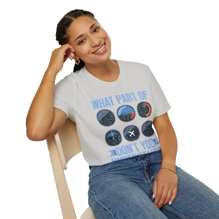 What Part of This Don’t You Understand? - T-Shirt - Pilot gifts - WWII warbird t-shirt