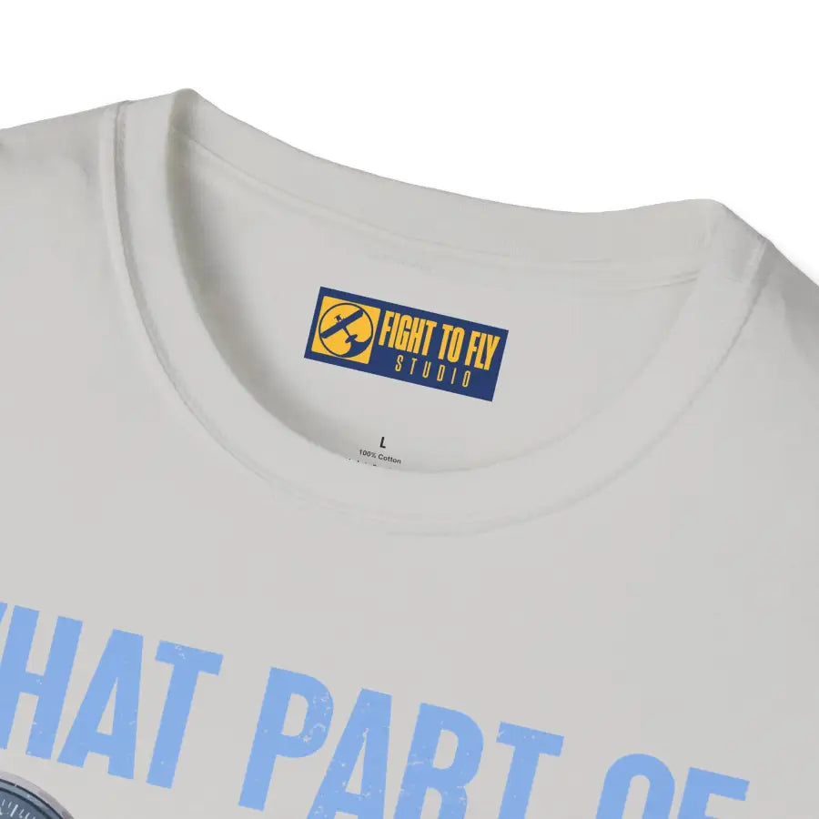 What Part of This Don’t You Understand? - T-Shirt - Pilot gifts - WWII warbird t-shirt