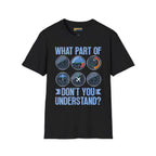 What Part of This Don’t You Understand? - T-Shirt - Pilot gifts - WWII warbird t-shirt